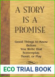 A Story is a Promise: Good Things to Know Before Writing a Novel, Screenplay or Play