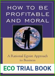 How to Be Profitable and Moral: A Rational Egoist Approach to Business