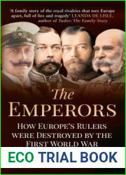 The Emperors: How Europe|s Greatest Rulers Were Destroyed by World War I