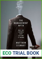 The Management Myth: Why the Experts Keep Getting it Wrong