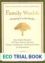 Family Wealth - Keeping It in the Family: How Family Members and Their Advisers Preserve Human, Intellectual, and Financial Assets for Generations