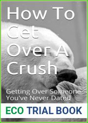 How To Get Over A Crush: Getting Over Someone You|ve Never Dated