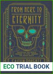 From Here to Eternity: Traveling the World to Find the Good Death