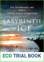 Labyrinth of Ice: The Triumphant and Tragic Greely Polar Expedition