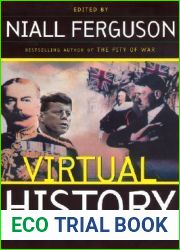 Virtual History: Alternatives And Counterfactuals