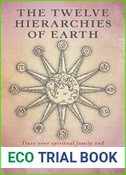 The Twelve Hierarchies of Earth: Trace your spiritual family and find your place of belonging
