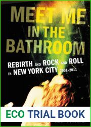 Meet Me in the Bathroom: Rebirth and Rock and Roll in New York City 2001-2011