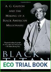 Black Titan: A.G. Gaston and the Making of a Black American Millionaire