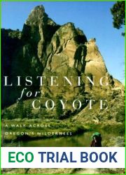 Listening for Coyote: A Walk Across Oregon|s Wilderness