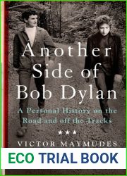 Another Side of Bob Dylan: A Personal History on the Road and off the Tracks