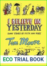 I Believe in Yesterday: My Adventures in Living History