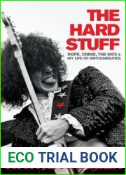 The Hard Stuff: Dope, Crime, the MC5, and My Life of Impossibilities