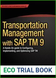 Transportation Management with SAP TM 9: A Hands-on Guide to Configuring, Implementing, and Optimizing SAP TM