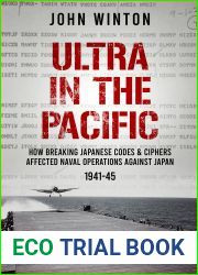 Ultra in the Pacific: How Breaking Japanese Codes and Ciphers Affected Naval Operations Against Japan, 1941-45 (The Secret War)