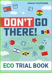 Don|t Go There!: From Chernobyl to North Korea - One Man|s Quest to Lose Himself and Find Everyone Else in the World|s Strangest Places