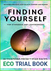 Finding Yourself for Starseeds and Lightworkers: Activations from 7 Star Races for Reawakening to Your Galactic Presence