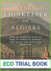 The Lionkeeper of Algiers: How an American Captive Rose to Power in Barbary and Saved His Homeland from War