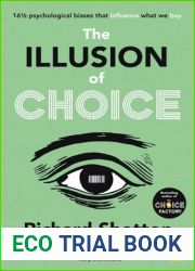 The Illusion of Choice: 16 1 2 psychological biases that influence what we buy