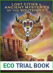 Lost Cities and Ancient Mysteries of the Southwest
