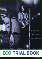 Cream: Eric Clapton, Jack Bruce and Ginger Baker — The Legendary 60|s Supergroup