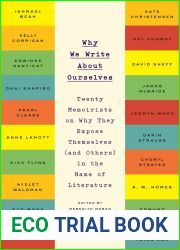 Why We Write About Ourselves: Twenty Memoirists on Why They Expose Themselves (and Others) in the Name of Literature