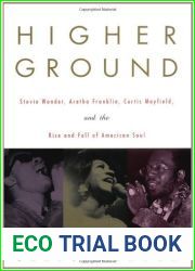 Higher Ground: Stevie Wonder, Aretha Franklin, Curtis Mayfield, and the Rise and Fall of American Soul