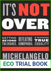 It|s Not Over: Getting Beyond Tolerance, Defeating Homophobia, and Winning True Equality