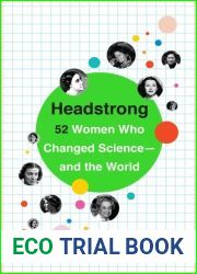 Headstrong: 52 Women Who Changed Science-and the World