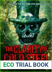 The Clarity of Cold Steel: Tales of the Machine City: Book One