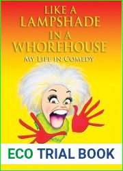 Like a Lampshade in a Whorehouse: My Life in Comedy