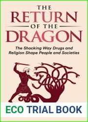 The Return of the Dragon : The Shocking Way Drugs and Religion Shape People and Societies
