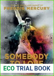 Somebody to Love: The Life, Death and Legacy of Freddie Mercury