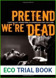 Pretend We|re Dead: Capitalist Monsters in American Pop Culture
