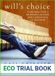 Will|s Choice: A Suicidal Teen, a Desperate Mother, and a Chronicle of Recovery