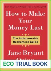 How to Make Your Money Last: The Indispensable Retirement Guide