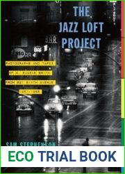 The Jazz Loft Project: Photographs and Tapes of W. Eugene Smith from 821 Sixth Avenue, 1957-1965