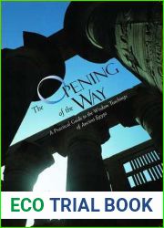 The Opening of the Way: A Practical Guide to the Wisdom Teachings of Ancient Egypt