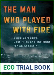 The Man Who Played with Fire: Stieg Larsson|s Lost Files and the Hunt for an Assassin
