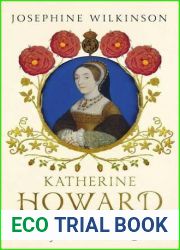 Katherine Howard: The Tragic Story of Henry VIII|s Fifth Queen
