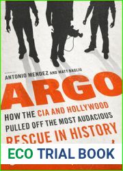 Argo: How the CIA and Hollywood Pulled Off the Most Audacious Rescue in History