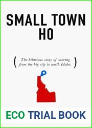 Small Town Ho: The Hilarious Story of Moving from the Big City to North Idaho