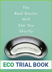 The Real Doctor Will See You Shortly: A Physician|s First Year