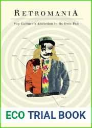Retromania: Pop Culture|s Addiction to Its Own Past