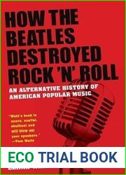 How the Beatles Destroyed Rock ‘n| Roll: An Alternative History of American Popular Music