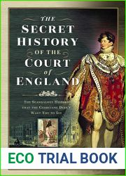 The Secret History of the Court of England: The Scandalous History That the Georgians Didn|t Want You to See
