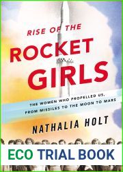 Rise of the Rocket Girls: The Women Who Propelled Us, from Missiles to the Moon to Mars