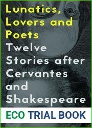 Lunatics, Lovers and Poets: Twelve Stories after Cervantes and Shakespeare