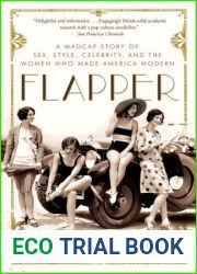 Flapper: A Madcap Story of Sex, Style, Celebrity, and the Women Who Made America Modern