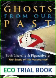 Ghosts from Our Past: Both Literally and Figuratively: The Study of the Paranormal