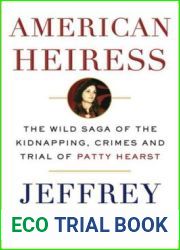 American Heiress: The Wild Saga of the Kidnapping, Crimes and Trial of Patty Hearst